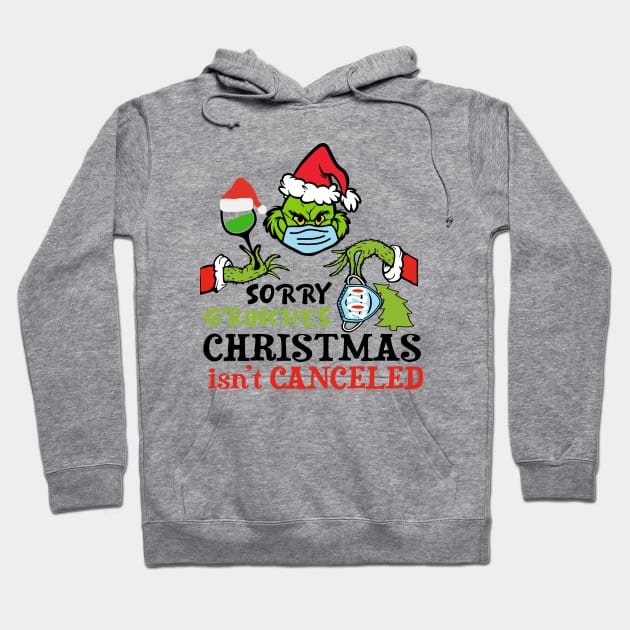 Sorry Grinches Christamas Isn't Canceled Ugly Christmas Gift Hoodie by albertperino9943